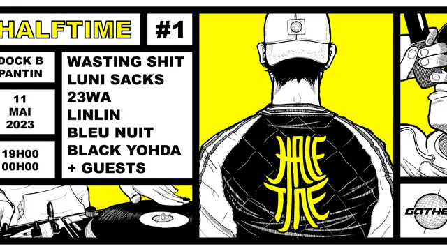 Halftime : Wasting shit, Luni Sacks, 23wa, Black Yohda, LinLin, Bleu Nuit…