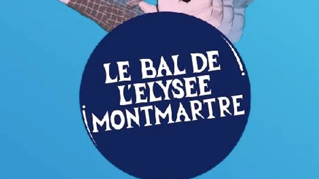 LE BAL DE L'ELYSEE MONTMARTRE